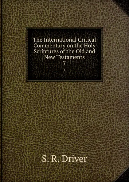 Обложка книги The International Critical Commentary on the Holy Scriptures of the Old and New Testaments. 7, S. R. Driver