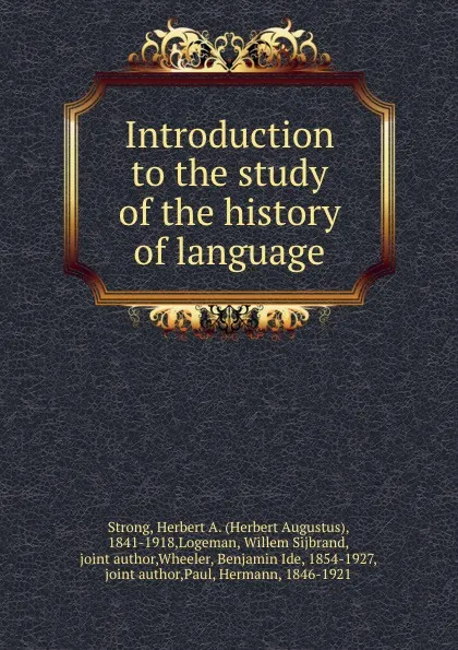 Обложка книги Introduction to the study of the history of language, Herbert Augustus Strong