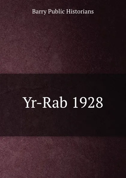 Обложка книги Yr-Rab 1928, Barry Public Historians
