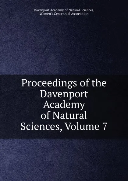 Обложка книги Proceedings of the Davenport Academy of Natural Sciences, Volume 7, Davenport Academy of Natural Sciences