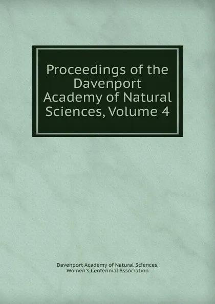 Обложка книги Proceedings of the Davenport Academy of Natural Sciences, Volume 4, Davenport Academy of Natural Sciences