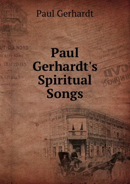 Обложка книги Paul Gerhardt.s Spiritual Songs, Paul Gerhardt