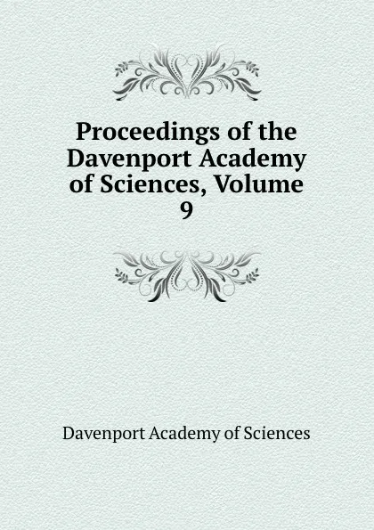 Обложка книги Proceedings of the Davenport Academy of Sciences, Volume 9, Davenport Academy of Sciences