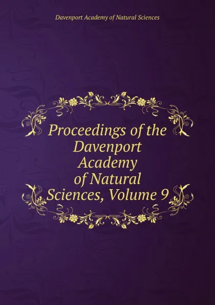 Обложка книги Proceedings of the Davenport Academy of Natural Sciences, Volume 9, Davenport Academy of Natural Sciences