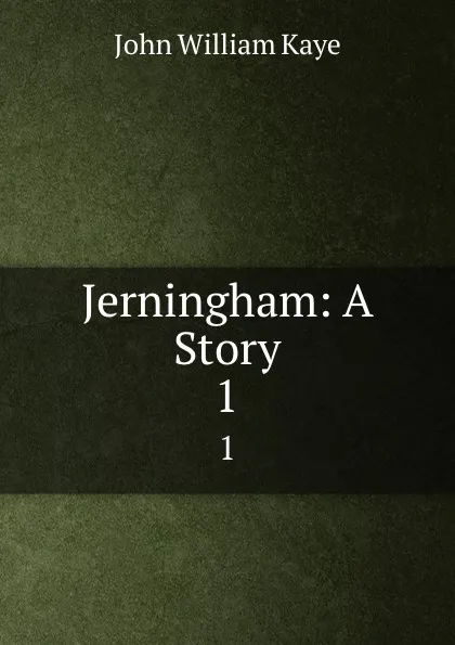 Обложка книги Jerningham: A Story. 1, Kaye John William