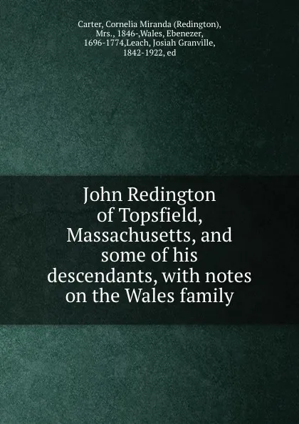 Обложка книги John Redington of Topsfield, Massachusetts, and some of his descendants, with notes on the Wales family, Redington Carter