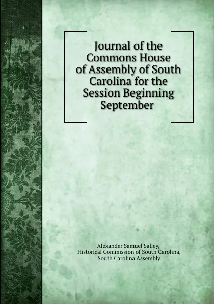 Обложка книги Journal of the Commons House of Assembly of South Carolina for the Session Beginning September ., Alexander Samuel Salley