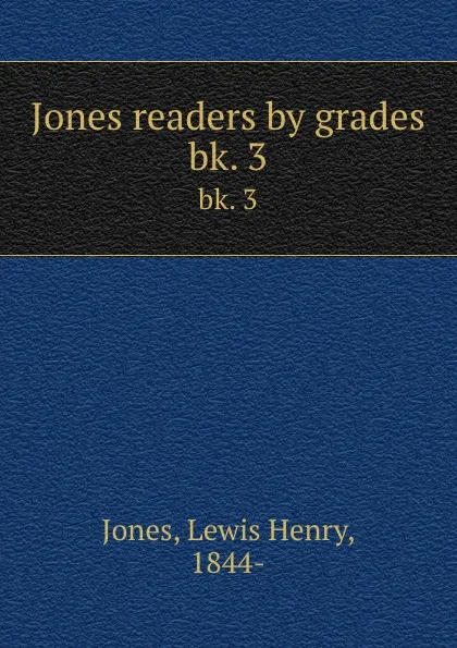 Обложка книги Jones readers by grades. bk. 3, Lewis Henry Jones