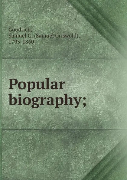 Обложка книги Popular biography;, Samuel Griswold Goodrich