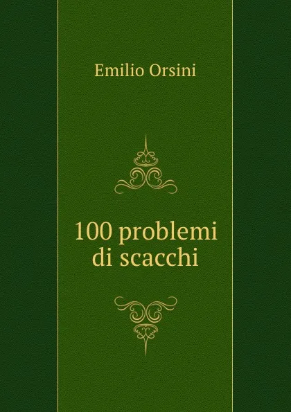 Обложка книги 100 problemi di scacchi, Emilio Orsini