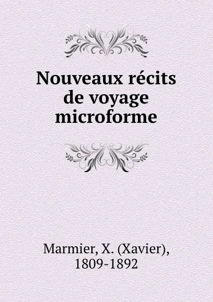 Обложка книги Nouveaux recits de voyage microforme, Xavier Marmier