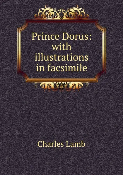 Обложка книги Prince Dorus: with illustrations in facsimile, Charles Lamb