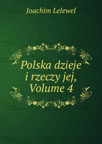 Обложка книги Polska dzieje i rzeczy jej, Volume 4, Joachim Lelewel