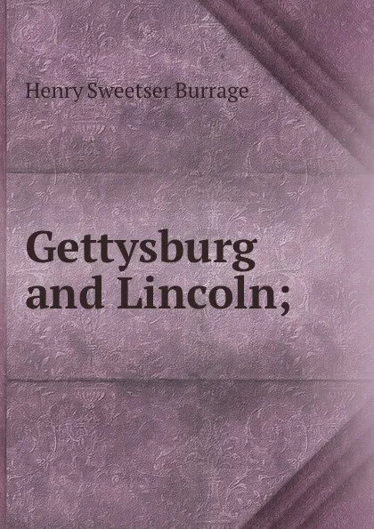 Обложка книги Gettysburg and Lincoln;, Henry S. Burrage