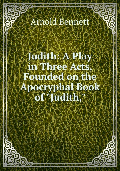 Обложка книги Judith: A Play in Three Acts, Founded on the Apocryphal Book of 