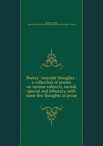 Обложка книги Poetry : wayside thoughts : a collection of poems on various subjects, sacred, special and tributary, with some few thoughts in prose, Susan Richards