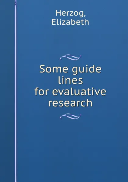 Обложка книги Some guide lines for evaluative research, Elizabeth Herzog