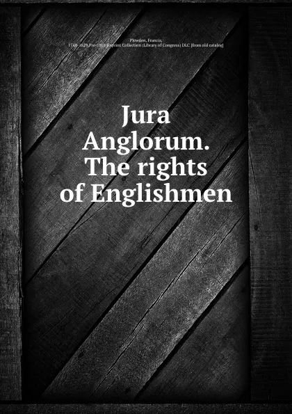 Обложка книги Jura Anglorum. The rights of Englishmen, Francis Plowden