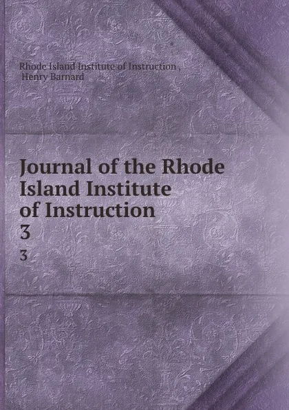 Обложка книги Journal of the Rhode Island Institute of Instruction. 3, Rhode Island Institute of Instruction