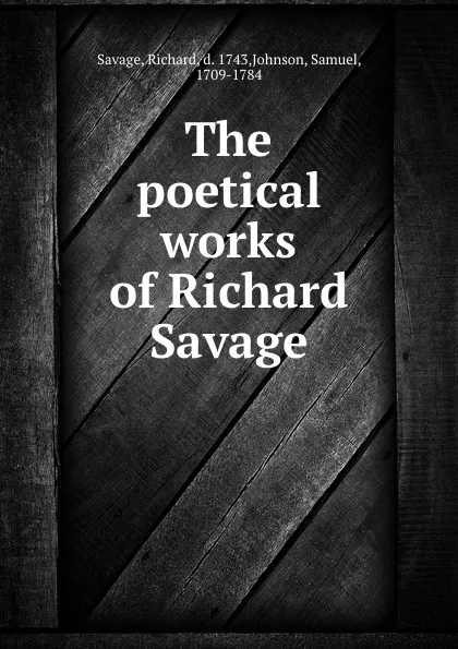 Обложка книги The poetical works of Richard Savage, Richard Savage