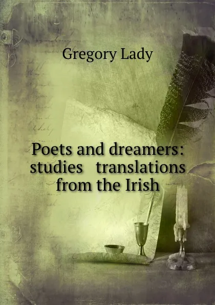 Обложка книги Poets and dreamers: studies . translations from the Irish, Lady