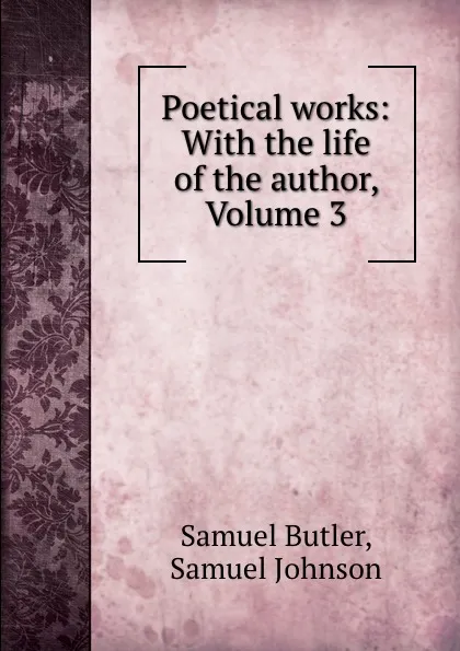 Обложка книги Poetical works: With the life of the author, Volume 3, Samuel Butler