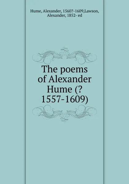 Обложка книги The poems of Alexander Hume (.1557-1609), Alexander Hume