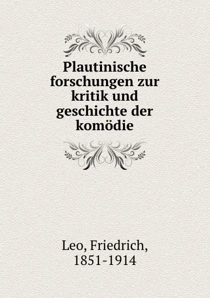 Обложка книги Plautinische forschungen zur kritik und geschichte der komodie, Friedrich Leo