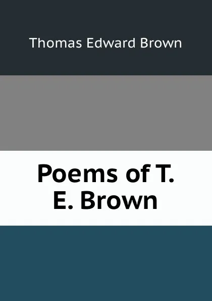 Обложка книги Poems of T. E. Brown, Thomas Edward Brown