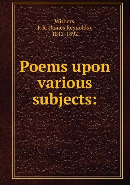 Обложка книги Poems upon various subjects:, James Reynolds Withers