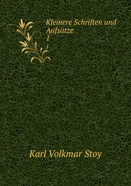 Обложка книги Kleinere Schriften und Aufsatze. 1, Karl Volkmar Stoy