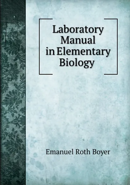 Обложка книги Laboratory Manual in Elementary Biology ., Emanuel Roth Boyer