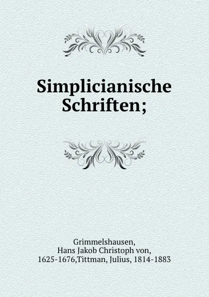 Обложка книги Simplicianische Schriften;, Hans Jakob Christoph von Grimmelshausen