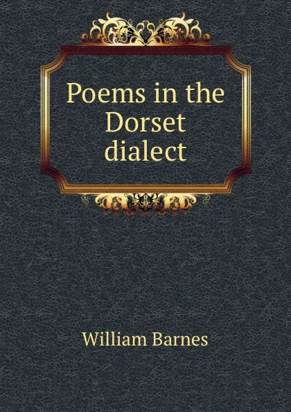 Обложка книги Poems in the Dorset dialect, William Barnes