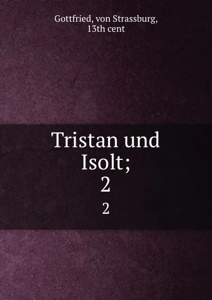 Обложка книги Tristan und Isolt;. 2, von Strassburg Gottfried