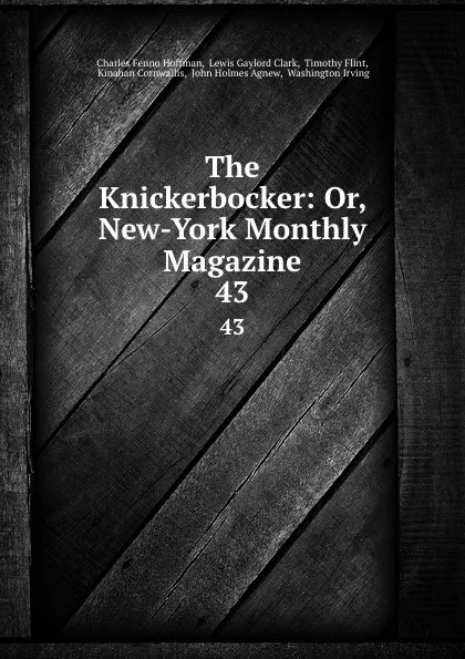 Обложка книги The Knickerbocker: Or, New-York Monthly Magazine. 43, Charles Fenno Hoffman