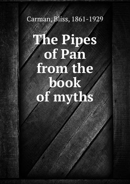 Обложка книги The Pipes of Pan from the book of myths, Bliss Carman