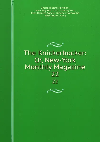 Обложка книги The Knickerbocker: Or, New-York Monthly Magazine. 22, Charles Fenno Hoffman