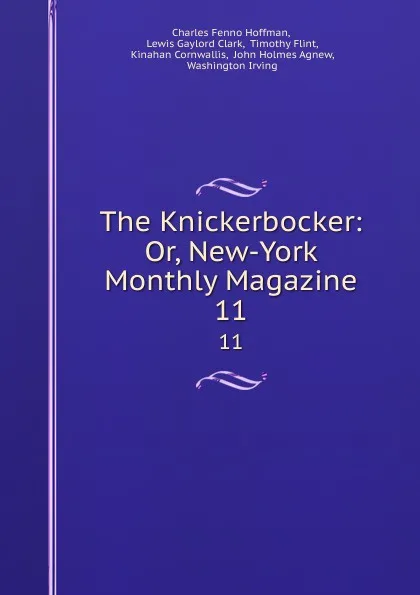 Обложка книги The Knickerbocker: Or, New-York Monthly Magazine. 11, Charles Fenno Hoffman