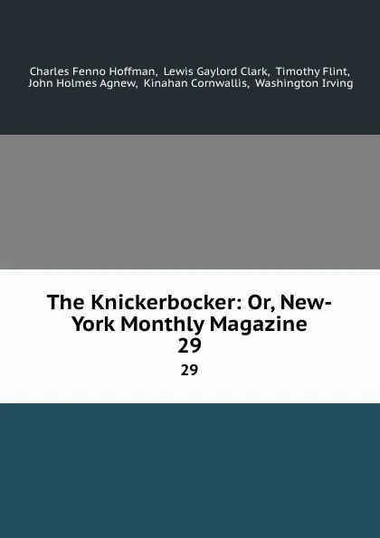 Обложка книги The Knickerbocker: Or, New-York Monthly Magazine. 29, Charles Fenno Hoffman