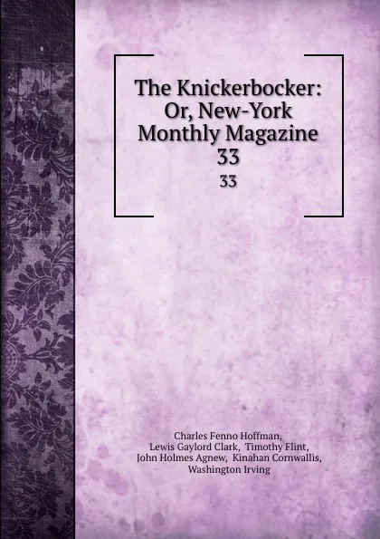 Обложка книги The Knickerbocker: Or, New-York Monthly Magazine. 33, Charles Fenno Hoffman