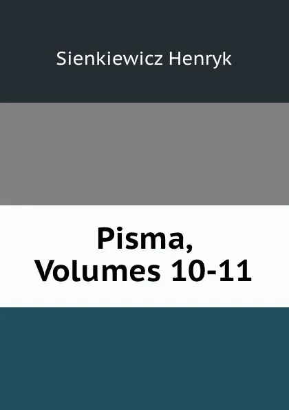 Обложка книги Pisma, Volumes 10-11, Sienkiewicz Henryk