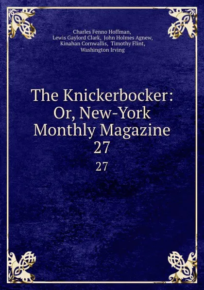 Обложка книги The Knickerbocker: Or, New-York Monthly Magazine. 27, Charles Fenno Hoffman