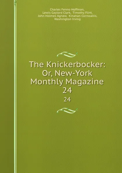 Обложка книги The Knickerbocker: Or, New-York Monthly Magazine. 24, Charles Fenno Hoffman