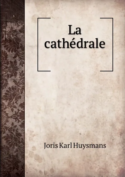 Обложка книги La cathedrale ., Joris Karl Huysmans