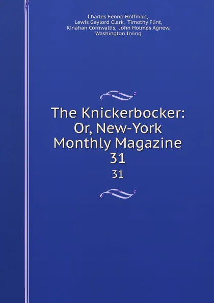 Обложка книги The Knickerbocker: Or, New-York Monthly Magazine. 31, Charles Fenno Hoffman