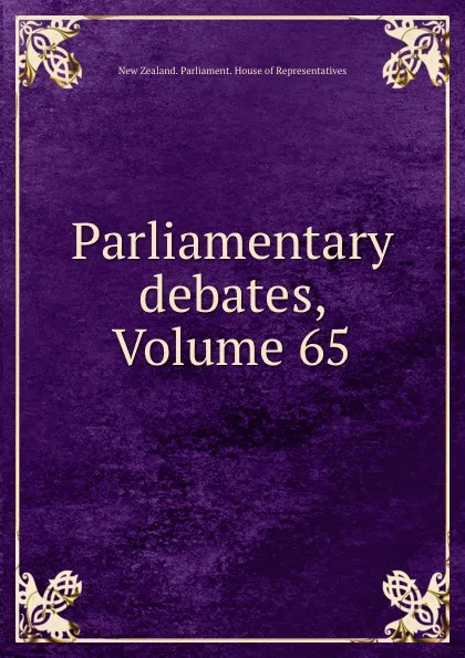 Обложка книги Parliamentary debates, Volume 65, New Zealand. Parliament. House of Representatives