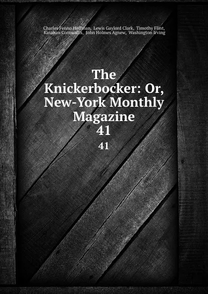 Обложка книги The Knickerbocker: Or, New-York Monthly Magazine. 41, Charles Fenno Hoffman