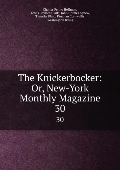 Обложка книги The Knickerbocker: Or, New-York Monthly Magazine. 30, Charles Fenno Hoffman