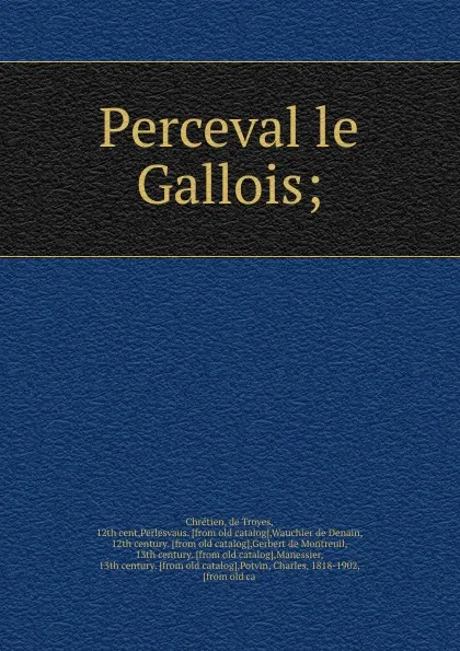 Обложка книги Perceval le Gallois;, de Troyes Chrétien